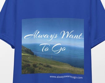 Wanderlust T-shirt, Adventure Tee, Traveler Shirt, AlwaysWantToGo, Unisex Jersey Short Sleeve Tee