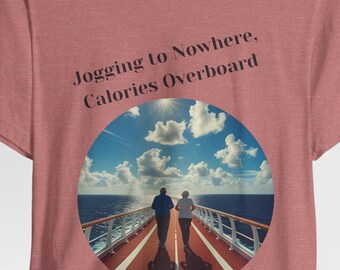 Jogging to Nowhere, Calories Overboard - Funny Cruise Vacation T-Shirt