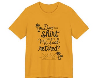 Does This Shirt Make Me Look Retired? Tee | Retirement Humor, Palm Tree Sunset
