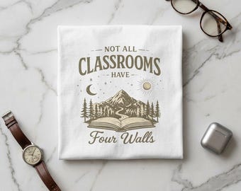 Not All Classrooms Have Four Walls T-shirt | Outdoor Nature Teacher Tee