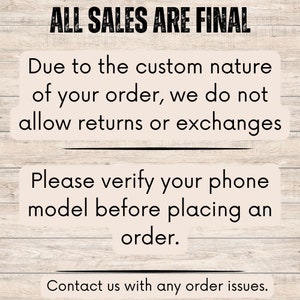 May include: A sign with the text "ALL SALES ARE FINAL" in black letters on a light wood background. The text below reads "Due to the custom nature of your order, we do not allow returns or exchanges. Please verify your phone model before placing an order. Contact us with any order issues."