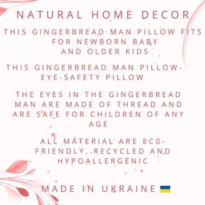 May include: A pink and white floral design with text that reads "NATURAL HOME DECOR" and "THIS GINGERBREAD MAN PILLOW FITS FOR NEWBORN BABY AND OLDER KIDS". The text continues with "THIS GINGERBREAD MAN PILLOW - EYE-SAFETY PILLOW" and "THE EYES IN THE GINGERBREAD MAN ARE MADE OF THREAD AND ARE SAFE FOR CHILDREN OF ANY AGE". The text concludes with "ALL MATERIAL ARE ECO-FRIENDLY, RECYCLED AND HYPOALLERGENIC" and "MADE IN UKRAINE". The Ukrainian flag is shown in the bottom right corner.