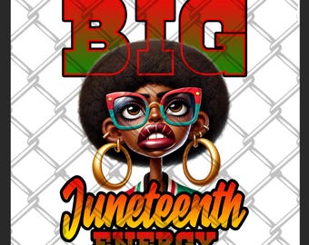 May include: Digital illustration featuring a Black woman with an afro, wearing glasses and gold hoop earrings. The word "BIG" is above her head, and the words "Juneteenth ENERGY" are below. The background is a chain-link fence.