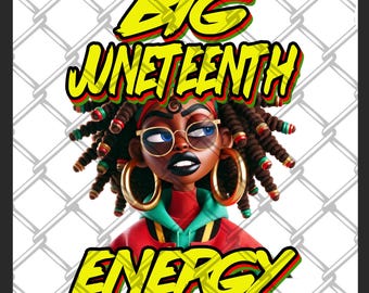 May include: A digital illustration featuring a Black woman with brown dreadlocks, gold hoop earrings, and glasses. The text "BIG JUNETEENTH ENERGY" is displayed in yellow, red, and green lettering, set against a chain-link fence background.