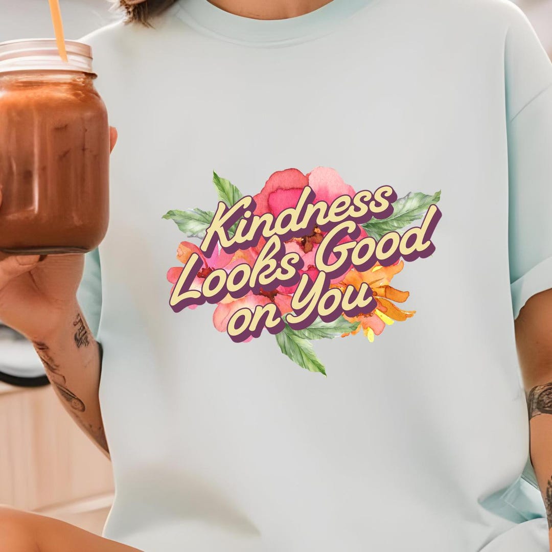 Kindness Looks Good on You Png and Svg File. T-shirt Design. Digital ...