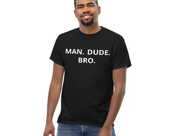 Funny Men's Classic Tee | Man Dude Bro Shirt | Gift for Dad or Husband