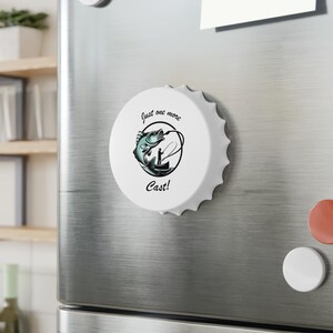 Bottle Opener, Funny Fishing  Fridge Magnet, Fisherman Gift, Dad Gift, Cool unique gift