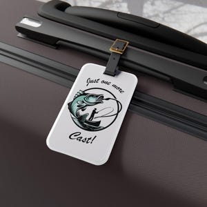 Fishing Luggage Tag &quot;Just One More Cast&quot; - Perfect Travel Accessory for Anglers, Traveling Fisherman Gift, Travel Tag, Fishing Lover