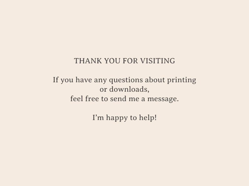 May include: Text on a cream-colored background reads "THANK YOU FOR VISITING." Additional text states, "If you have any questions about printing or downloads, feel free to send me a message. I'm happy to help!"