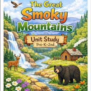 May include: A colorful illustration of the Great Smoky Mountains. The image features a waterfall, river, deer, bear, and a cabin. Text on the cover reads "The Great Smoky Mountains Unit Study Pre-K-2nd."