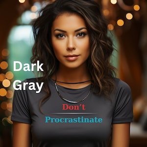 Don&#39;t Procrastinate Short Sleeve Tee, funny sarcastic T-shirt, great gift for someone who waits to the last minute, always time shirt