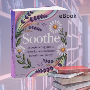 Soothe, libro electrónico de 22 páginas, guía para principiantes sobre aromaterapia y aceites esenciales para aliviar el estrés, dormir y relajarse.