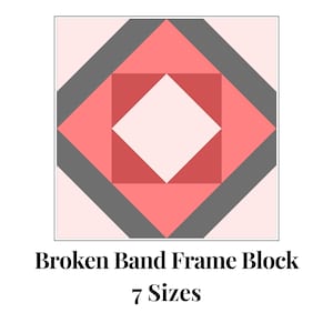 May include: A quilt block pattern with a broken band frame design. The block is made up of pink, red, and grey squares and triangles. The text "Broken Band Frame Block 7 Sizes" is below the block.