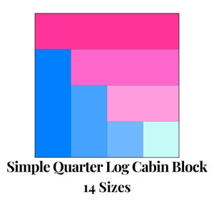May include: A quilt block pattern called "Simple Quarter Log Cabin Block" with 14 sizes. The block is made up of four squares: a large pink square, a smaller pink square, a blue square, and a light blue square. The squares are arranged in a pattern that resembles a log cabin.