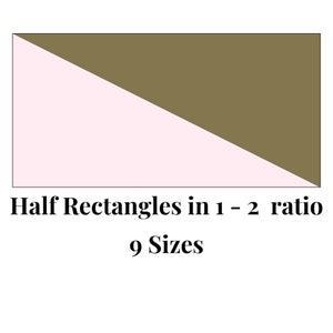 May include: A graphic showing two rectangles divided diagonally, one half is pink and the other half is brown. The rectangles are in a 1 to 2 ratio. The text below reads "Half Rectangles in 1 - 2 ratio" and "9 Sizes".