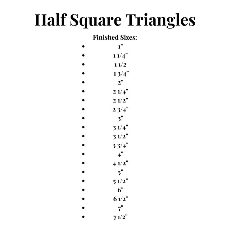 May include: A list of finished sizes for half square triangles, ranging from 1 inch to 7 1/2 inches.