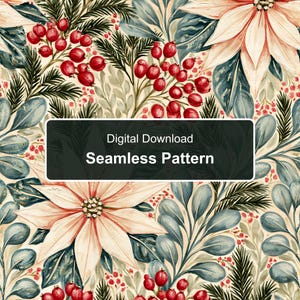 May include: A digital download seamless pattern featuring a botanical illustration of cream-colored poinsettia flowers, dark green pine needles, and clusters of bright red berries on a light cream background with the text Digital Download Seamless Pattern.