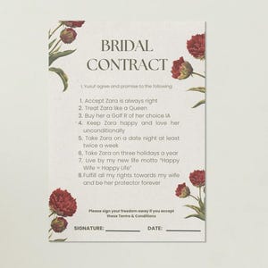 May include: A printable bridal contract with a floral design. The contract includes a list of promises for the groom to make to his bride, such as "Accept Zara is always right" and "Treat Zara like a Queen". The contract also includes a signature line and a date line.