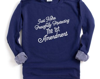 Free Speech Sweatshirt Just Here Peacefully Protecting the 1st Amendment Free Speech Gift