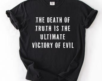 The Death of Truth Is the Ultimate Victory of Evil Shirt Rebel Scum Graphic T-Shirt Political Activist Tee Pro-Democracy Gift