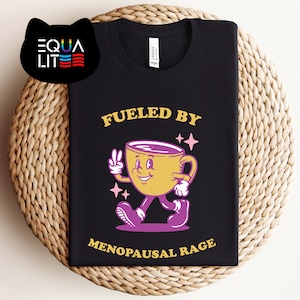 Fueled by Menopausal Rage T-Shirt, Fun and Fierce Statement with Coffee Cup Design, Menopause Era Tshirt