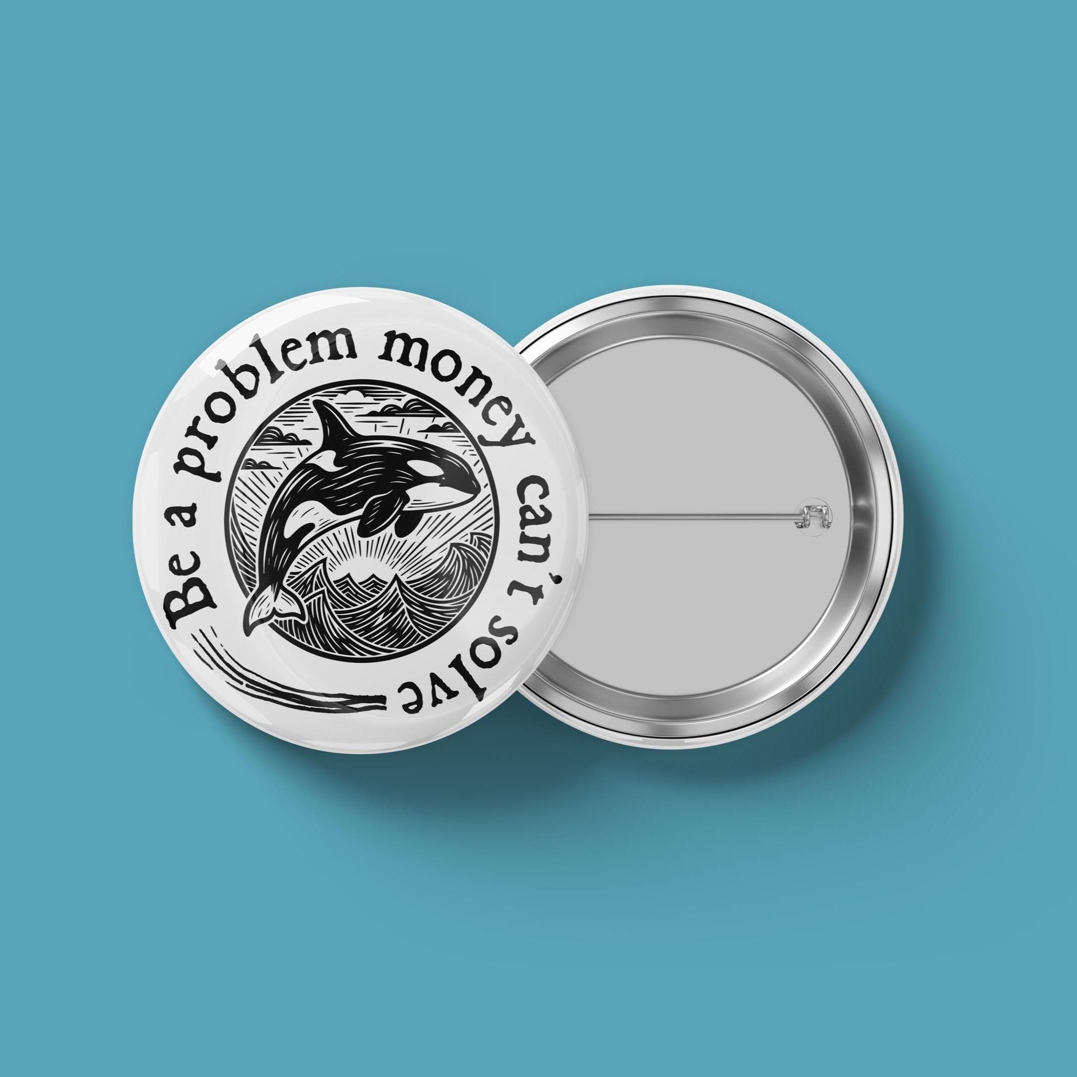 Be a Problem Money Can't Solve Orca Button Set Feminist Pin ...
