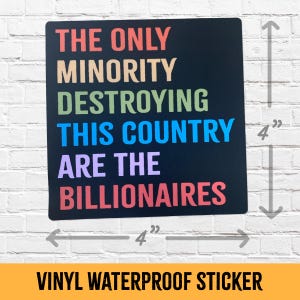 The Only Minority Destroying This Country Are the Billionaires Vinyl Bumper Sticker - Anti Elon Musk, Decal for Cars & Laptops, Color or BW