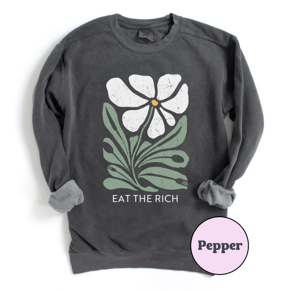 Boho Chic Eat the Rich Sweatshirt, Rebel With Style with this Vintage Inspired Floral Patter, Eat the Rich Shirt Comfort Colors Sweater