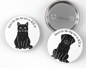 Set of 2 Anti-ICE Protest Buttons – Don’t Let the Cat Out or ICE In / Don’t Let the Dog Out or ICE In – Pro-Immigrant Pins