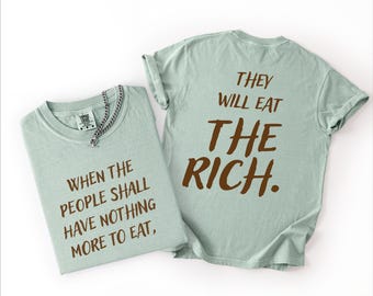 Eat the Rich Political Shirt When the People Have Nothing to Eat They Will Eat the Rich Double-Sided Liberal Leftist Activist T-Shirt