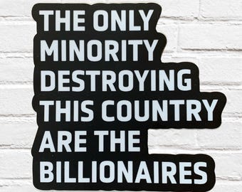 The Only Minority Destroying This Country Are the Billionaires Sticker – Anti-Billionaire Sticker, Leftist Decal, Liberal Laptop Sticker