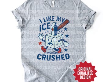 I Like My ICE Crushed T-Shirt | Funny Patriotic Graphic Tee | Bella + Canvas Soft Tee | Anti-ICE Protest Shirt | Abolish Ice Humor Tee