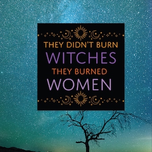 They Didn&#39;t Burn Witches Sticker Feminist History Sticker Witchy Vinyl Sticker Protest Decal Women&#39;s Rights Aesthetic Spooky Feminist Gift
