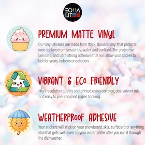 May include: A graphic with three illustrations of cute cartoon characters. The text reads "Premium Matte Vinyl", "Vibrant & Eco Friendly", and "Weatherproof Adhesive". The text describes the features of vinyl stickers.