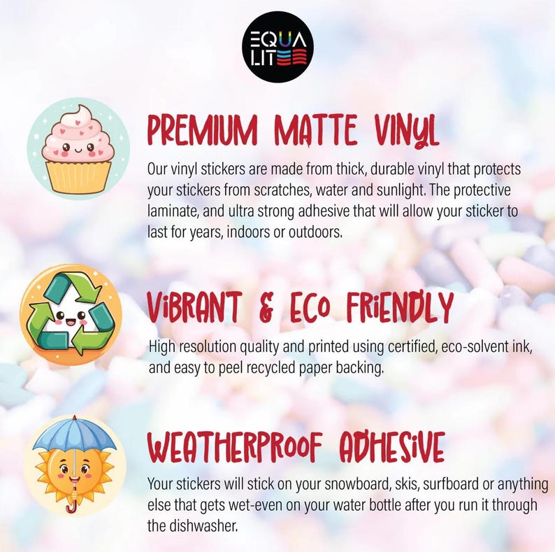 May include: A graphic with three illustrations of cute cartoon characters. The text reads "Premium Matte Vinyl", "Vibrant & Eco Friendly", and "Weatherproof Adhesive". The text describes the features of vinyl stickers.