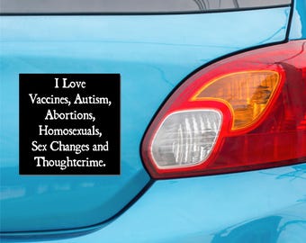 Orwell 1984 Inspired Progressive Car Bumper Magnet, I Love Vaccines Autism Homosexuals Sex Change Thoughtcrime Make Orwell Fiction Again