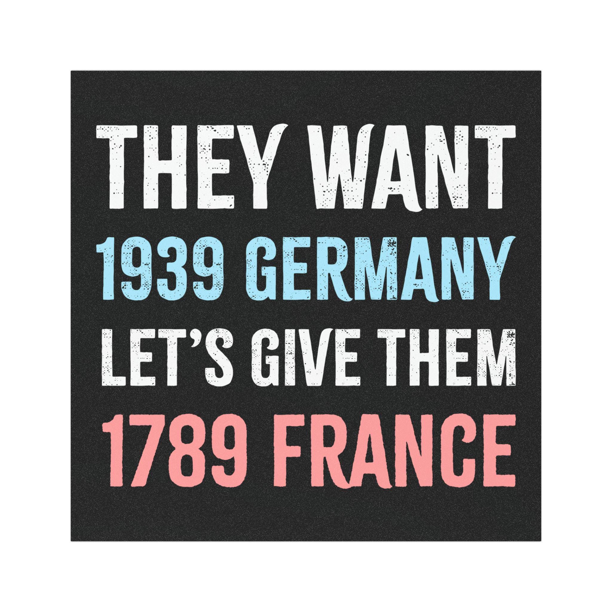 They Want 1939 Germany, Let's Give Them 1789 France, Anti Trump