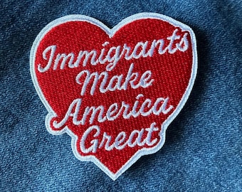 Immigrants Make America Great Patch Progressive Embroidered Heart Patch Pro Immigration Gift Human Rights Patch Activist Backpack Patch 2.5"