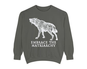 Embrace the Matriarchy Spotted Hyena Sweatshirt, Comfort Colors Sweater, Feminist Equal Rights Shirt