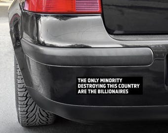 The Only Minority Destroying This Country Are the Billionaires Political Car Sticker,  Bold Statement for Social Justice Advocates