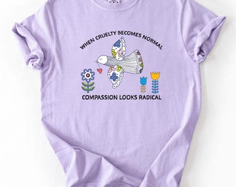 Anti Ice Shirt Antifa When Cruelty Becomes Normal Compassion Looks Radical Tee Leftist Protest Shirt Peace Activism Tee Anti Trump Shirt