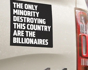The Only Minority Destroying This Country Are the Billionaires Bumper Magnet, Liberal Magnet for Cars, Trucks, or Refrigerators