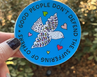 Good People Don't Defend the Suffering of Others Sticker Social Justice Sticker Empathy Dove, Kindness, Peace, Love Decal