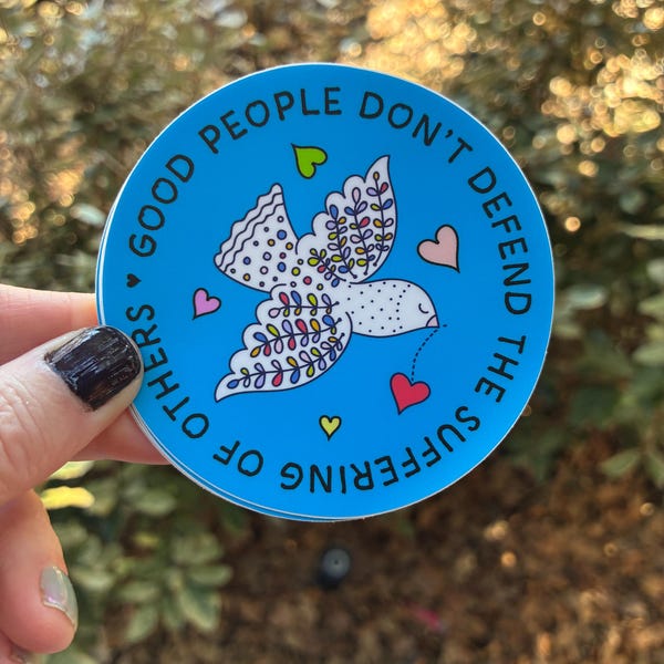Good People Don't Defend the Suffering of Others Sticker Social Justice Sticker Empathy Dove, Kindness, Peace, Love Decal
