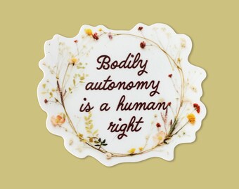 Bodily Autonomy Is a Human Right Wildflower Sticker, Feminist Vinyl Sticker for Water Bottles, Laptops, and Journals, Activism, and Style