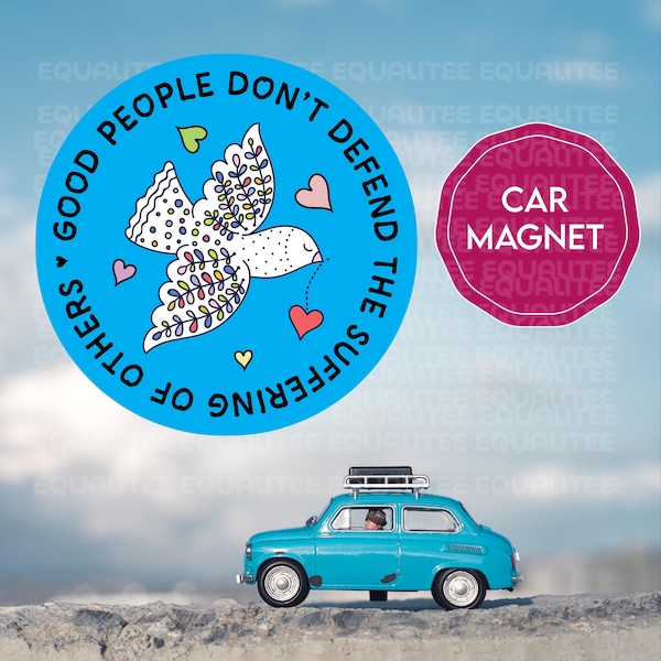 Good People Don't Defend the Suffering of Others Dove & Hearts Car Magnet Progressive Bumper Magnet Social Justice Gift Peace Compassion