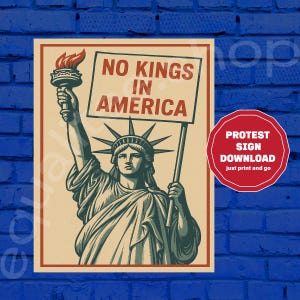 May include: A vintage-style poster featuring the Statue of Liberty holding a sign that reads "NO KINGS IN AMERICA." The poster has a red border and a red circular graphic that says "PROTEST SIGN DOWNLOAD" with the text "just print and go."