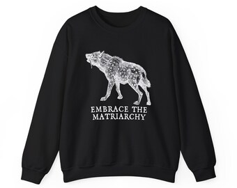 Embrace the Matriarchy Hyena Sweatshirt