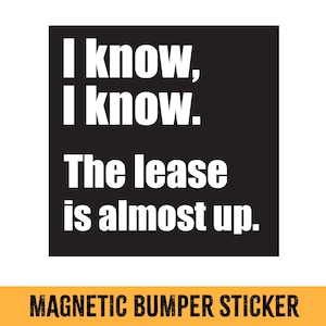 Anti Elon, I Know, I Know. The Lease Is Almost Up. | Anti-Elon Car Magnet | Leftist Political Car Accessory | 5&quot; x 5&quot; Weather proof Magnet