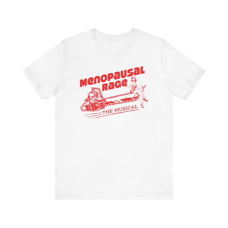 Menopause Shirt, Menopausal Rage The Musical T-Shirt - Funny Graphic Tee with Chainsaw & Martini Design, Chainsaw Shirt image 7